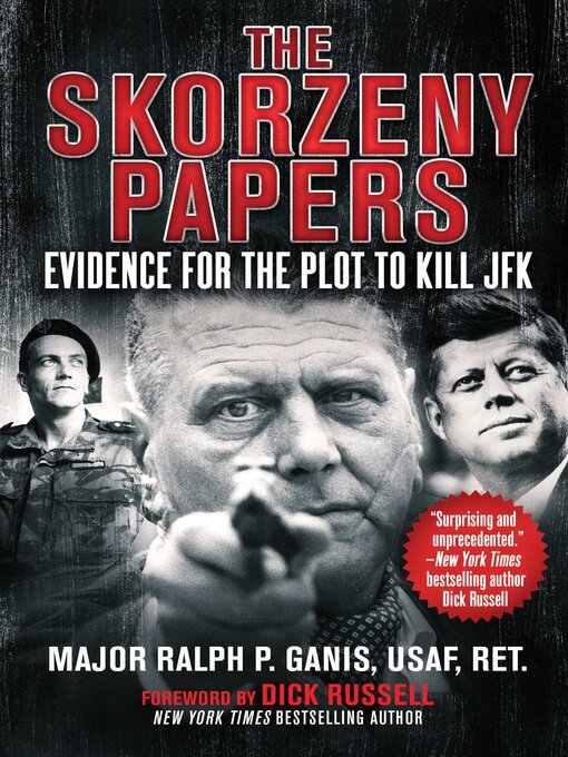 Title details for The Skorzeny Papers: Evidence for the Plot to Kill JFK by Ralph P. Ganis - Wait list